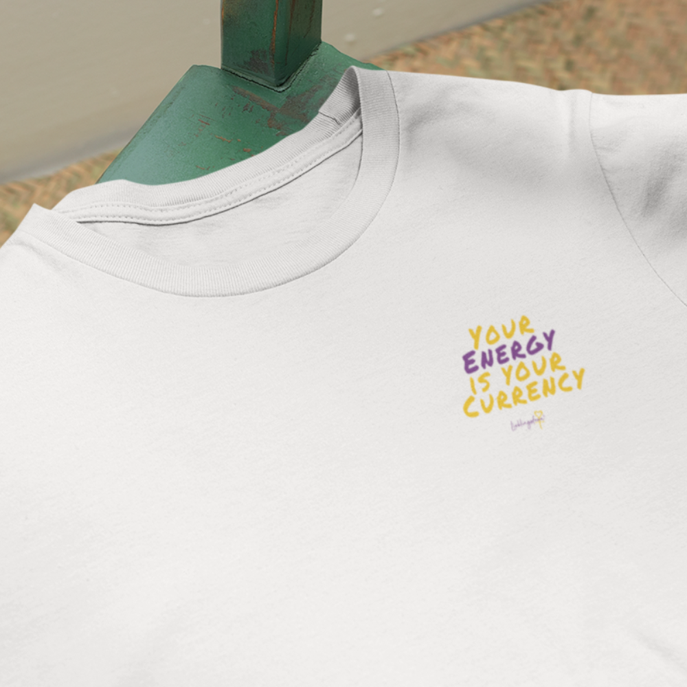 Your Energy is your Currency T-SHIRT