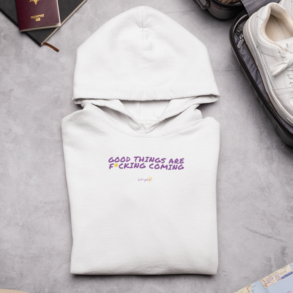 Good things are f*cking coming HOODIE
