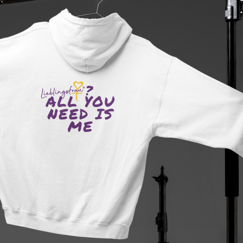 All you need is me HOODIE