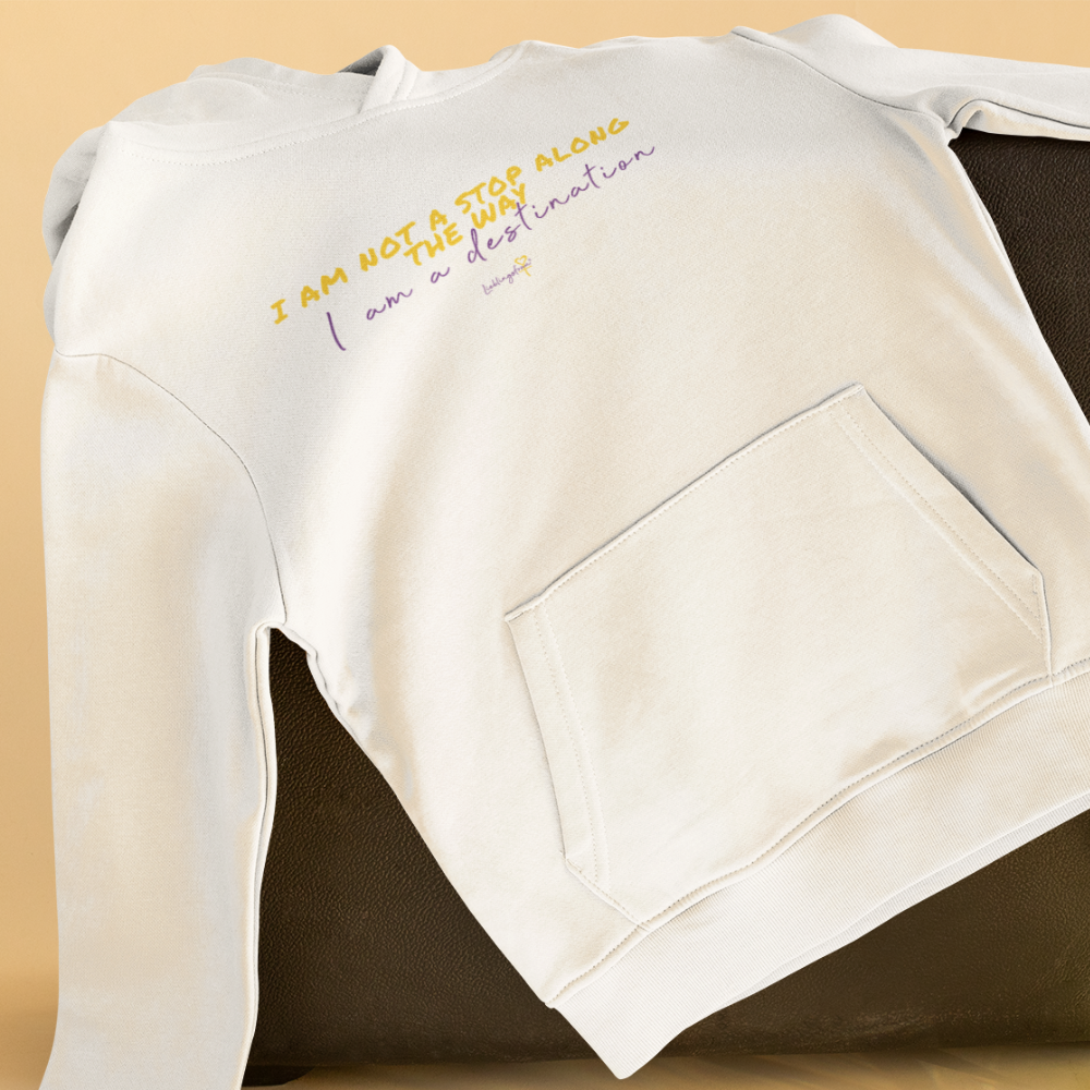 I'm not a stop along the way. I'm a destination. HOODIE