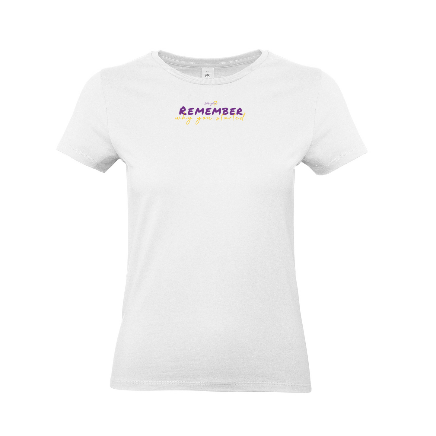 Remember why you started T-SHIRT