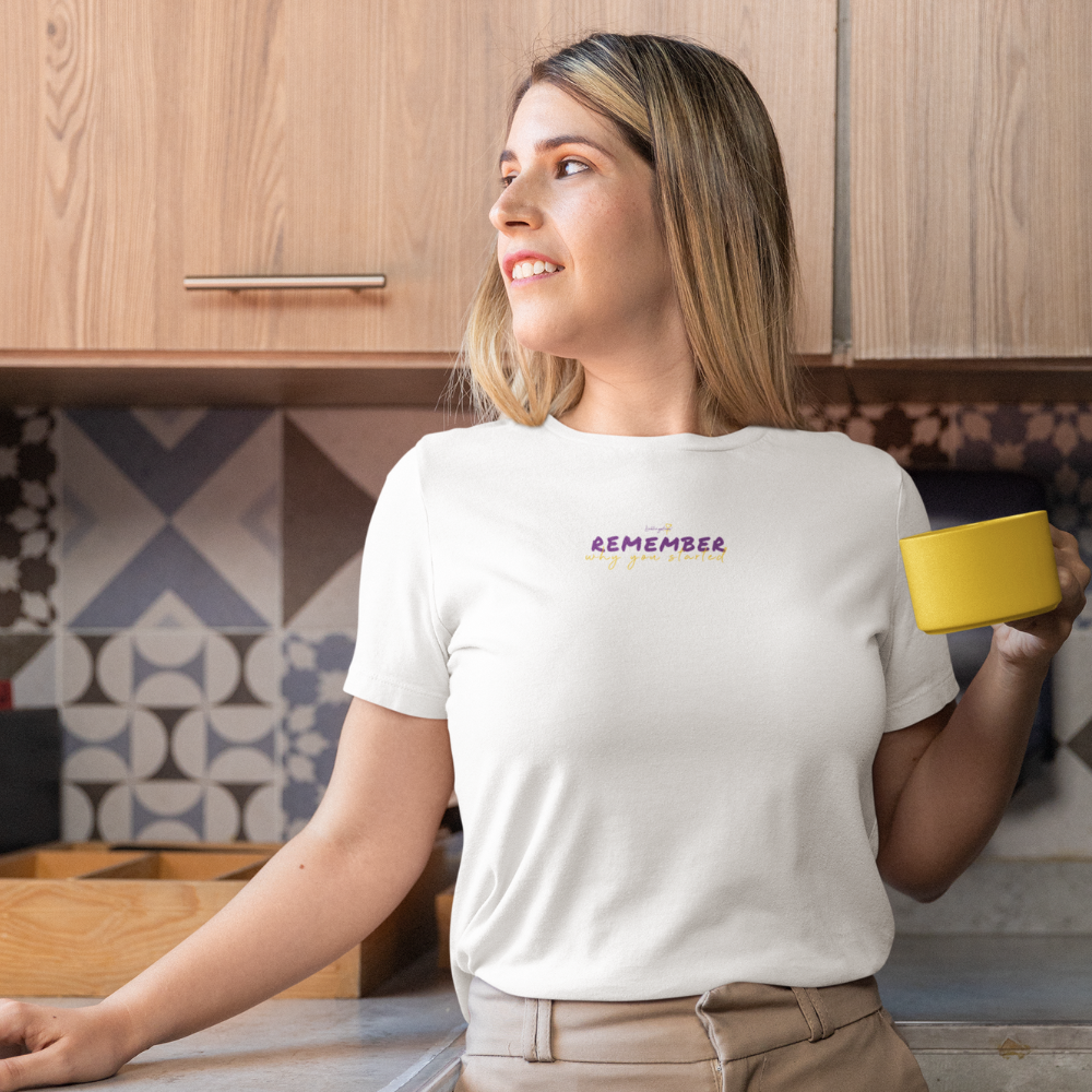 Remember why you started T-SHIRT